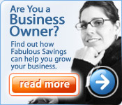 Are you a business owner? Find out how FabulousSavings can help you grow your business. Read more >